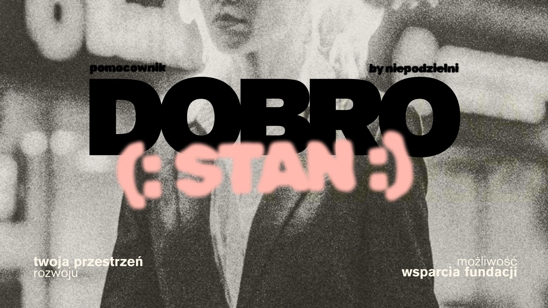 DOBRO(:STAN:) — pomocownik by niepodzielni. Twoja przestrzeń rozwoju, możliwość wsparcia fundacji.